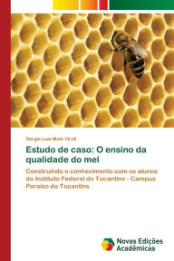 Title: Estudo de caso: O ensino da qualidade do mel, Author: Sérgio Luis Melo Viroli