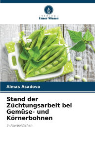 Title: Stand der Zï¿½chtungsarbeit bei Gemï¿½se- und Kï¿½rnerbohnen, Author: Almas Asadova