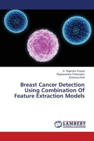 Title: Breast Cancer Detection Using Combination Of Feature Extraction Models, Author: K. Rajendra Prasad