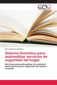 Title: Sistema Domotico para automatizar servicios de seguridad del hogar, Author: Eric Joel Perez Guevara