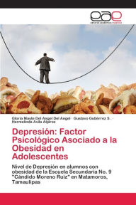 Title: Depresión: Factor Psicológico Asociado a la Obesidad en Adolescentes, Author: Gloria Mayte Del Angel Del Angel