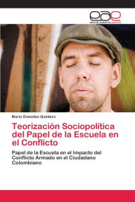 Title: Teorización Sociopolítica del Papel de la Escuela en el Conflicto, Author: Mario González Quintero