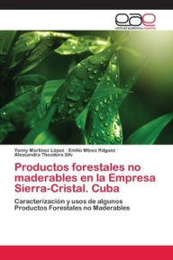 Title: Productos forestales no maderables en la Empresa Sierra-Cristal. Cuba, Author: Yonny Martinez López