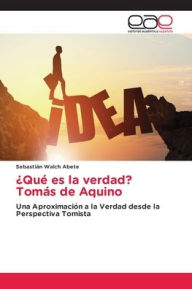 Title: ï¿½Quï¿½ es la verdad? Tomï¿½s de Aquino, Author: Sebastiïn Walch Abete