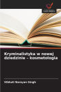Kryminalistyka w nowej dziedzinie - kosmetologia