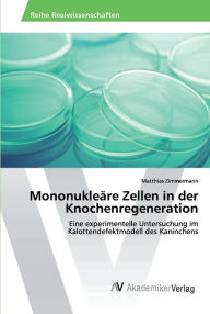 Title: Mononukleäre Zellen in der Knochenregeneration, Author: Matthias Zimmermann