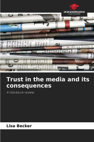 Title: Trust in the media and its consequences, Author: Lisa Becker