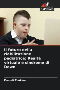 Title: Il futuro della riabilitazione pediatrica: RealtÃ¯Â¿Â½ virtuale e sindrome di Down, Author: Pranali Thakkar