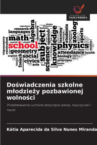 Title: Doświadczenia szkolne mlodzieży pozbawionej wolności, Author: Kïtia Aparecida Da Silva Nunes Miranda