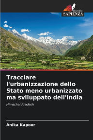 Title: Tracciare l'urbanizzazione dello Stato meno urbanizzato ma sviluppato dell'India, Author: Anika Kapoor