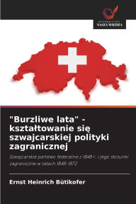 Title: Burzliwe lata - ksztaltowanie się szwajcarskiej polityki zagranicznej, Author: Ernst Heinrich BÃÂÂtikofer