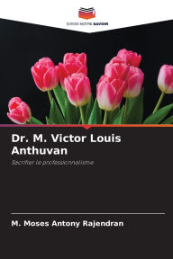 Title: Dr. M. Victor Louis Anthuvan, Author: M Moses Antony Rajendran