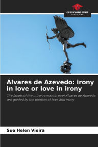 Title: Ã¯Â¿Â½lvares de Azevedo: irony in love or love in irony, Author: Sue Helen Vieira