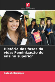 Title: HistÃ¯Â¿Â½ria das fases da vida: FeminizaÃ¯Â¿Â½Ã¯Â¿Â½o do ensino superior, Author: Satesh Bidaisee
