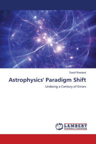 Title: Astrophysics' Paradigm Shift, Author: David Rowland