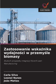 Title: Zastosowanie wskaźnika wydajności w przemyśle biomasy, Author: Carla Silva