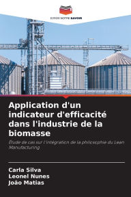 Title: Application d'un indicateur d'efficacitï¿½ dans l'industrie de la biomasse, Author: Carla Silva