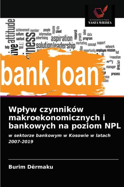 Wplyw Czynnik W Makroekonomicznych I Bankowych Na Poziom Npl By Burim