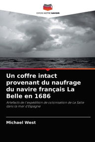 Title: Un coffre intact provenant du naufrage du navire français La Belle en 1686, Author: Michael West