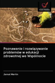 Title: Poznawanie i rozwiazywanie problemów w edukacji zdrowotnej we Wspólnocie, Author: Jamal Martin