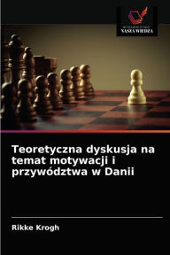 Title: Teoretyczna dyskusja na temat motywacji i przywództwa w Danii, Author: Rikke Krogh