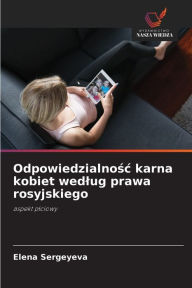 Title: Odpowiedzialnosc karna kobiet wedlug prawa rosyjskiego, Author: Elena Sergeyeva