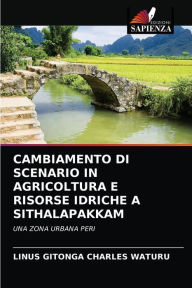 Title: CAMBIAMENTO DI SCENARIO IN AGRICOLTURA E RISORSE IDRICHE A SITHALAPAKKAM, Author: LINUS GITONGA CHARLES WATURU