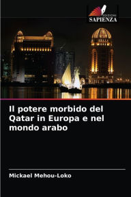 Title: Il potere morbido del Qatar in Europa e nel mondo arabo, Author: Mickael Mehou-Loko