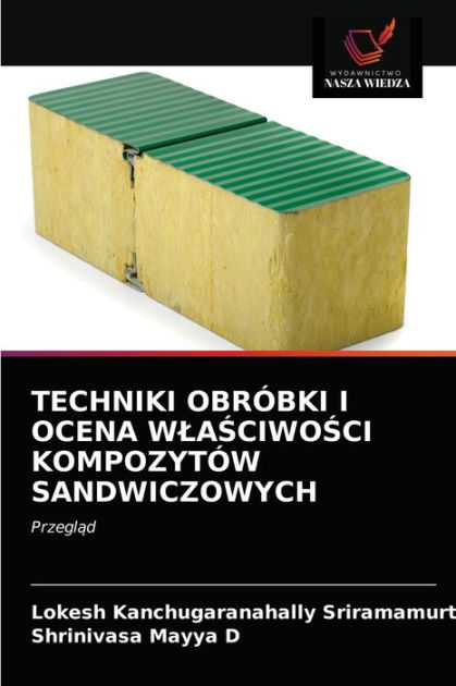 TECHNIKI OBRÓBKI I OCENA WLASCIWOSCI KOMPOZYTÓW SANDWICZOWYCH by Lokesh