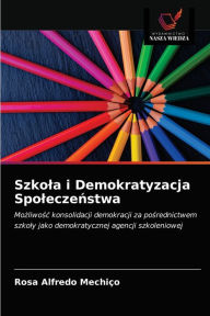 Title: Szkola i Demokratyzacja Spoleczenstwa, Author: Rosa Alfredo Mechiço