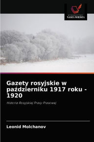 Title: Gazety rosyjskie w pazdzierniku 1917 roku - 1920, Author: Leonid Molchanov