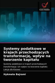 Title: Systemy podatkowe w krajach przechodzacych transformacje, wplyw na tworzenie kapitalu, Author: Hykmete Bajrami
