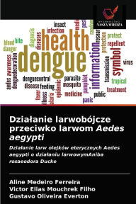 Title: Dzialanie larwobójcze przeciwko larwom Aedes aegypti, Author: Aline Medeiro Ferreira