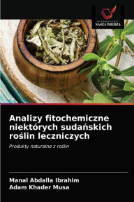 Title: Analizy fitochemiczne niektórych sudanskich roslin leczniczych, Author: Manal Abdalla Ibrahim