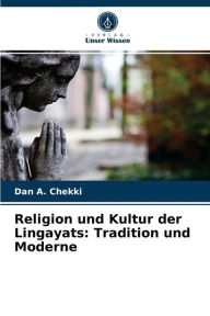 Title: Religion und Kultur der Lingayats: Tradition und Moderne, Author: Dan A. Chekki
