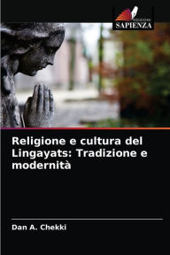 Title: Religione e cultura del Lingayats: Tradizione e modernità, Author: Dan A. Chekki