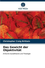 Title: Das Gewicht der Objektivität, Author: Christopher Craig Brittain
