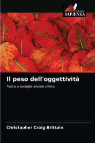 Title: Il peso dell'oggettività, Author: Christopher Craig Brittain