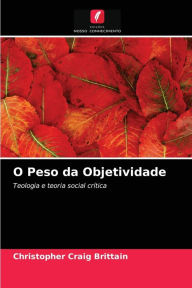 Title: O Peso da Objetividade, Author: Christopher Craig Brittain