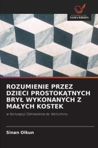 Title: Rozumienie Przez Dzieci ProstokĄtnych Bryl Wykonanych Z Malych Kostek, Author: Sinan Olkun