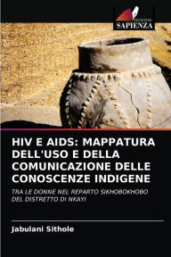 Title: HIV E AIDS: MAPPATURA DELL'USO E DELLA COMUNICAZIONE DELLE CONOSCENZE INDIGENE, Author: Jabulani Sithole