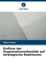 Title: Einfluss der Organisationsidentitï¿½t auf strategische Reaktionen, Author: ïzlem Aracı