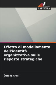 Title: Effetto di modellamento dell'identitï¿½ organizzativa sulle risposte strategiche, Author: ïzlem Aracı
