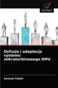 Title: Dyfuzja i adaptacja systemu mikroturbinowego RMV, Author: Samuel Yakah
