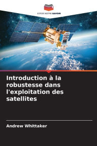 Title: Introduction ï¿½ la robustesse dans l'exploitation des satellites, Author: Andrew Whittaker
