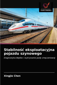 Title: Stabilnosc eksploatacyjna pojazdu szynowego, Author: Xingjie Chen