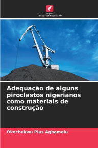 Title: Adequaï¿½ï¿½o de alguns piroclastos nigerianos como materiais de construï¿½ï¿½o, Author: Okechukwu Pius Aghamelu