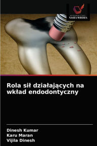 Title: Rola sil dzialajacych na wklad endodontyczny, Author: Dinesh Kumar