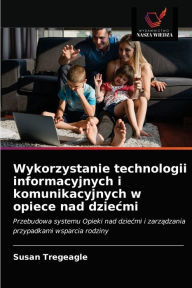 Title: Wykorzystanie technologii informacyjnych i komunikacyjnych w opiece nad dziecmi, Author: Susan Tregeagle