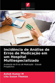 Title: Incidência de Análise de Erros de Medicação em um Hospital Multiespecializado, Author: Ashok Kumar M